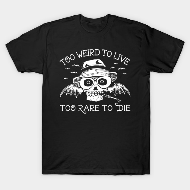 Too Weird To Live.. T-Shirt by toyrand